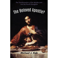 The Beloved Apostle?: The Transformation of the Apostle John Into the Fourth Evangelist - Paperback