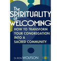 The Spirituality of Welcoming: How to Transform Your Congregation Into a Sacred Community - Paperback