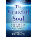 The Grateful Soul: The Art And Practice Of Gratitude - Paperback