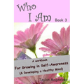 Who I Am Book 3: a Workbook for Growing in Self-Awareness (& Developing a Healthy Mind) - Paperback