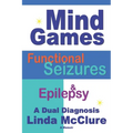 Mind Games; Functional Seizures & Epilepsy: A Dual Diagnosis - Paperback