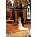 Dating To Mate The Biblical Way: A Guide to Christian Courtship Before Marriage - Paperback