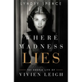 Where Madness Lies: The Double Life of Vivien Leigh - Hardcover