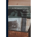 A Woman's Life-Work: Labors and Experiences - Paperback