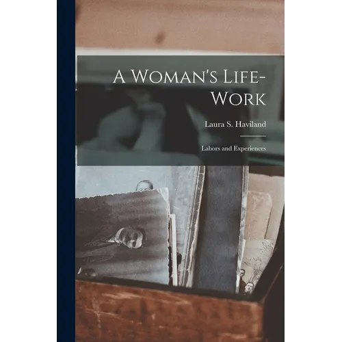 A Woman's Life-Work: Labors and Experiences - Paperback