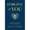 Forgive For You: A Memoir of Family, Fury, and Freedom - Paperback