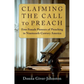 Claiming the Call to Preach: Four Female Pioneers of Preaching in Nineteenth-Century America - Paperback
