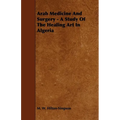 Arab Medicine And Surgery - A Study Of The Healing Art In Algeria - Paperback