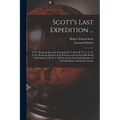 Scott's Last Expedition ...: Vol. I. Being the Journals of Captain R. F. Scott, R. N., C. V. O. Vol Ii. Being the Reports of the Journeys and the S - Paperback