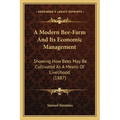 A Modern Bee-Farm And Its Economic Management: Showing How Bees May Be Cultivated As A Means Of Livelihood (1887) - Paperback