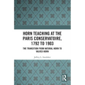 Horn Teaching at the Paris Conservatoire, 1792 to 1903: The Transition from Natural Horn to Valved Horn - Paperback