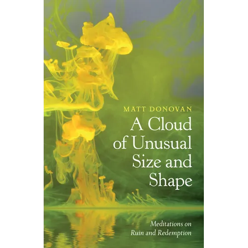 A Cloud of Unusual Size and Shape: Meditations on Ruin and Redemption - Paperback