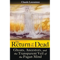 The Return of the Dead: Ghosts, Ancestors, and the Transparent Veil of the Pagan Mind - Paperback