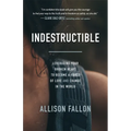 Indestructible: Leveraging Your Broken Heart to Become a Force of Love & Change in the World - Paperback