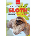 Sloths The Ultimate Sloth Book for Kids: Sloth Facts, 100+ Photos, Two-Toed & Three-Toed Sloths, Rainforest Life & Conservation Quiz - Paperback