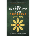 The Institute for Creative Dying - Paperback