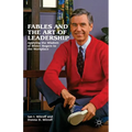 Fables and the Art of Leadership: Applying the Wisdom of Mister Rogers to the Workplace - Hardcover