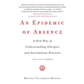 An Epidemic of Absence: A New Way of Understanding Allergies and Autoimmune Diseases - Paperback