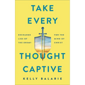 Take Every Thought Captive: Exchange Lies of the Enemy for the Mind of Christ - Paperback