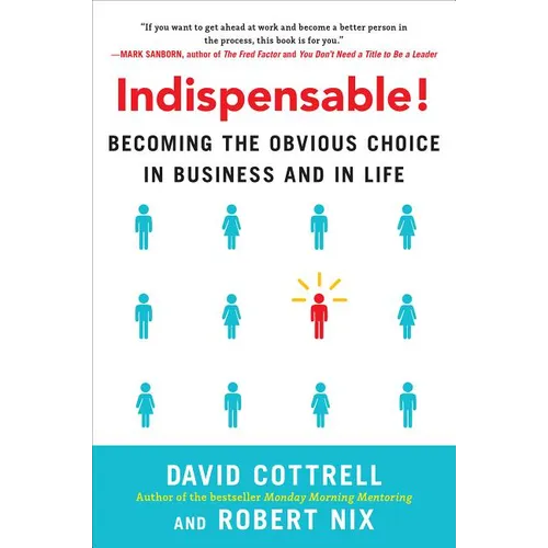Indispensable!: Becoming the Obvious Choice in Business and in Life - Hardcover