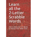 Learn All the 2-letter Scrabble Words: How to Memorize 107 Words to Improve Your Game Score - Paperback