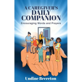 A Caregiver's Daily Companion: Encouraging Words and Prayers - Paperback
