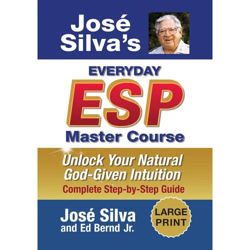 Jose Silva's Everyday ESP Master Course: Unlock Your Natural God-Given Intuition Complete Step-by-Step Guide - Paperback