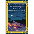 An Anthology of American Strangeness, Vol. 2: Wild West Dragons, Flaming Space Fossils and Phantom Automobiles - Paperback