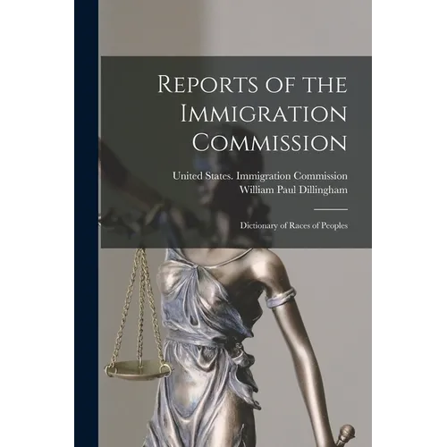 Reports of the Immigration Commission: Dictionary of Races of Peoples - Paperback