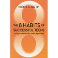 The 8 Habits of Successful Teens: Living Authentically and Empowered - Paperback