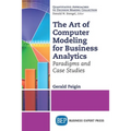 The Art of Computer Modeling for Business Analytics: Paradigms and Case Studies - Paperback