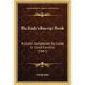 The Lady's Receipt Book: A Useful Companion for Large or Small Families (1847) - Paperback