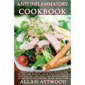 Anti Inflammatory Cookbook: Guaranteed, award-winning recipes for you to lose weight, avoid pain and mental fog, stay fit, and enjoy the better th - Paperback