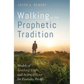 Walking in the Prophetic Tradition: Models of Speaking Truth and Acting in Love for Everyday People - Paperback