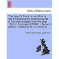 The Felon's Track: A Narrative of '48. Embracing the Leading Events in the Irish Struggle from the Year 1843 to the Close of 1848 ... Sec - Paperback