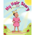 My Hair Story: An Inspirational Children's Picture Book That Empowers Black Girls To Love And Embrace Their Unique Beauty - Paperback