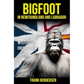Bigfoot in Newfoundland and Labrador: Mysterious Encounters - Paperback