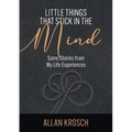 Little Things That Stick In The Mind: Some Stories From My Life Experiences - Paperback