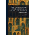 Practical Graining, With Description of Colors Employed and Tools Used - Paperback
