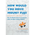 How Would You Move Mount Fuji?: Microsoft's Cult of the Puzzle -- How the World's Smartest Companies Select the Most Creative Thinkers - Paperback