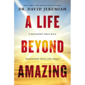 A Life Beyond Amazing: 9 Decisions That Will Transform Your Life Today - Paperback
