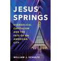 Jesus Springs: Evangelical Capitalism and the Fate of an American City - Paperback