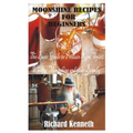 Moonshine Recipes for Beginners: The Basic Guide to Produce Rum, Spirit Whisky, Moonshine and other Brandy - Paperback