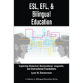 Esl, EFL and Bilingual Education: Exploring Historical, Sociocultural, Linguistic, and Instructional Foundations - Paperback