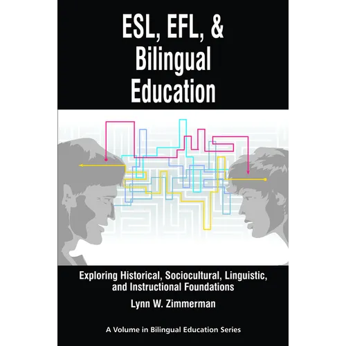 Esl, EFL and Bilingual Education: Exploring Historical, Sociocultural, Linguistic, and Instructional Foundations - Paperback
