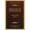 Spiritual Letters Of Archbishop Fenelon: Letters To Men (1877) - Paperback