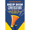 Deep Dish Conversations: Voices of Social Change in Nashville - Paperback
