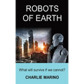 Robots of Earth: What Will Survive If We Cannot? - Hardcover