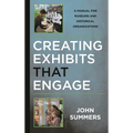 Creating Exhibits That Engage: A Manual for Museums and Historical Organizations - Paperback