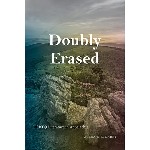 Doubly Erased: LGBTQ Literature in Appalachia - Hardcover